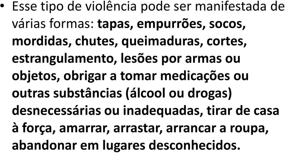 obrigar a tomar medicações ou outras substâncias (álcool ou drogas) desnecessárias ou