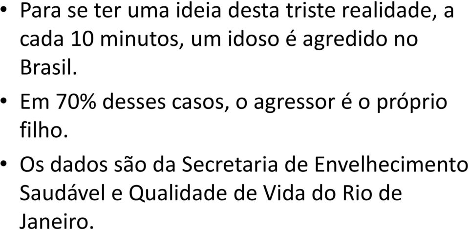 Em 70% desses casos, o agressor é o próprio filho.