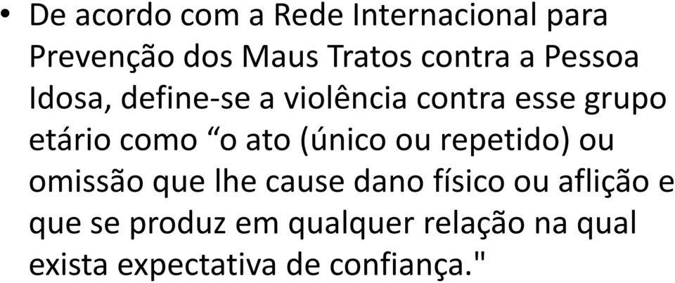 ato (único ou repetido) ou omissão que lhe cause dano físico ou aflição