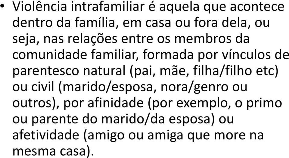 (pai, mãe, filha/filho etc) ou civil (marido/esposa, nora/genro ou outros), por afinidade (por