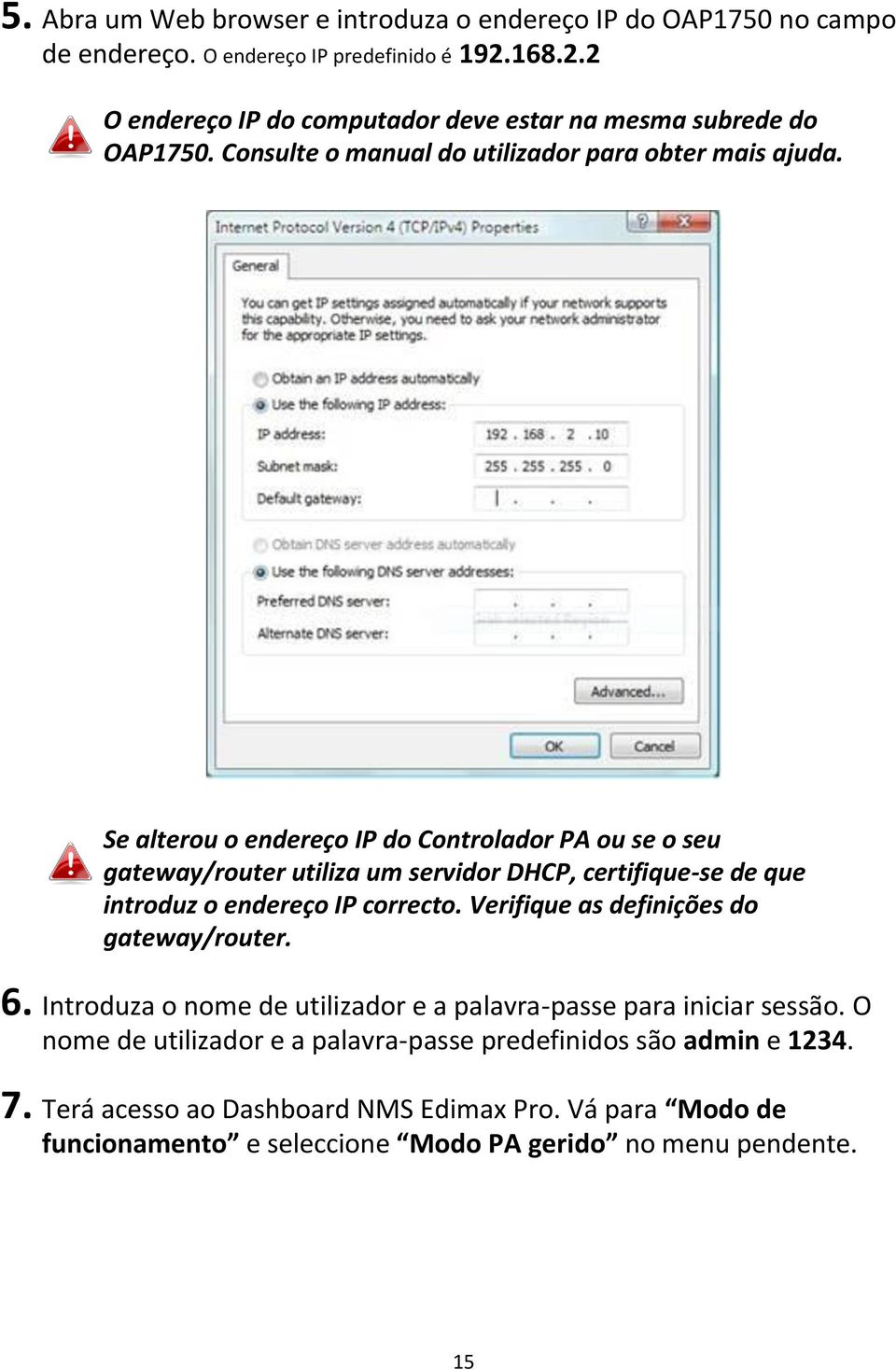 Se alterou o endereço IP do Controlador PA ou se o seu gateway/router utiliza um servidor DHCP, certifique-se de que introduz o endereço IP correcto.
