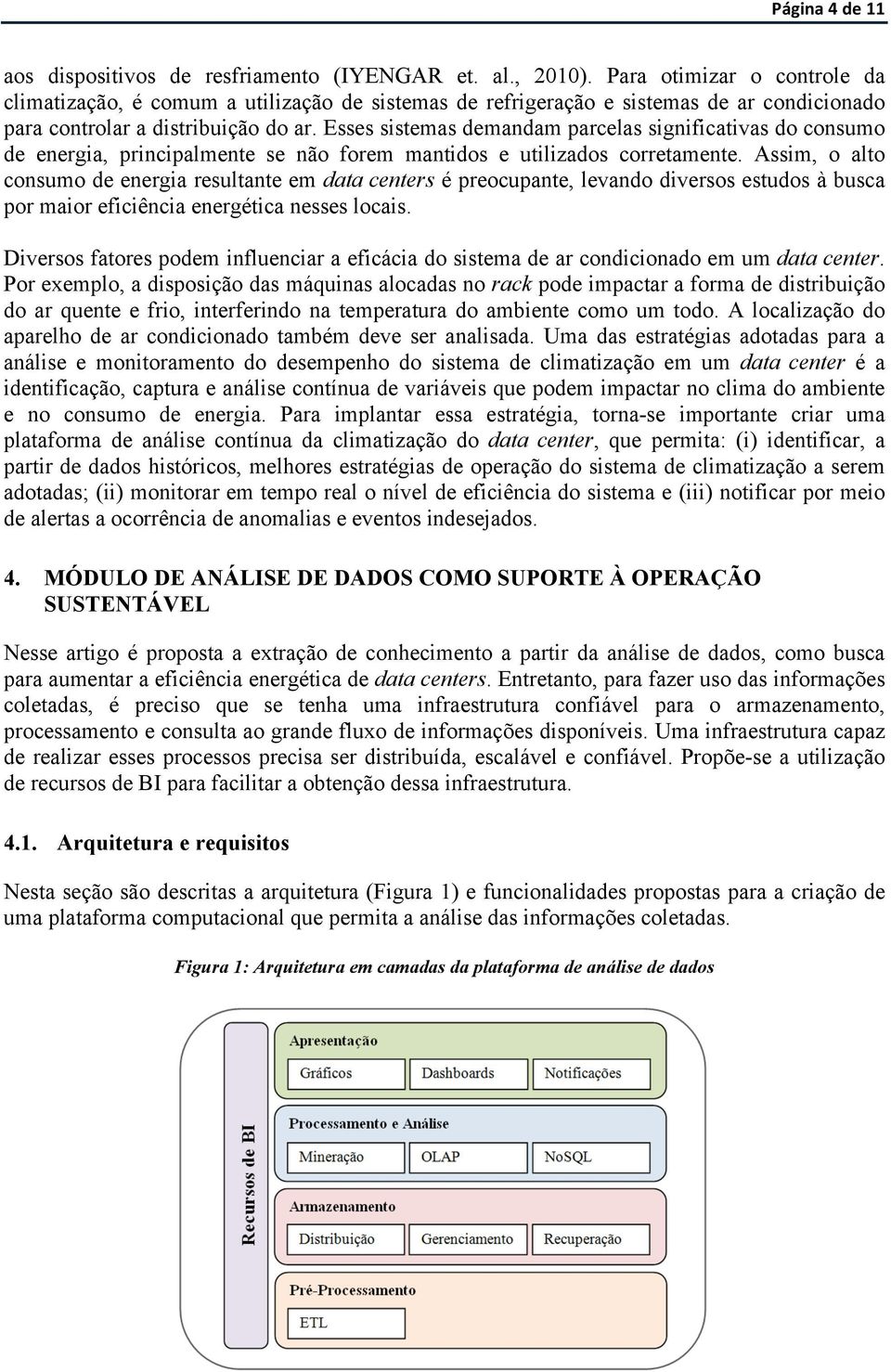 Esses sistemas demandam parcelas significativas do consumo de energia, principalmente se não forem mantidos e utilizados corretamente.