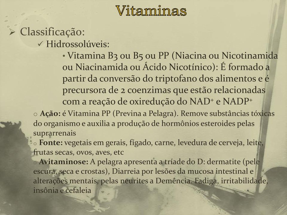 Remove substâncias tóxicas do organismo e auxilia a produção de hormônios esteroides pelas suprarrenais o Fonte: vegetais em gerais, fígado, carne, levedura de cerveja, leite,