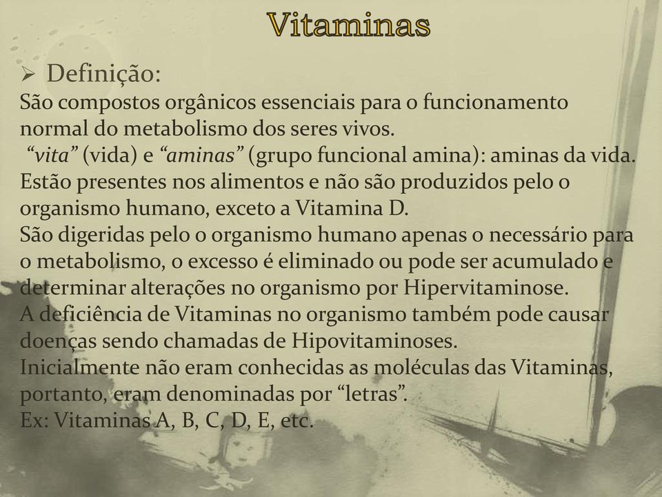 São digeridas pelo o organismo humano apenas o necessário para o metabolismo, o excesso é eliminado ou pode ser acumulado e determinar alterações no organismo por