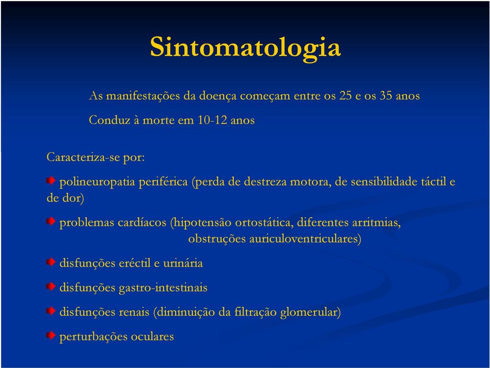 problemas cardíacos (hipotensão ortostática, diferentes arritmias, obstruções auriculoventriculares) disfunções