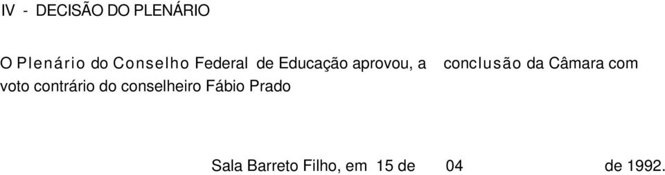 contrário do conselheiro Fábio Prado conclusão