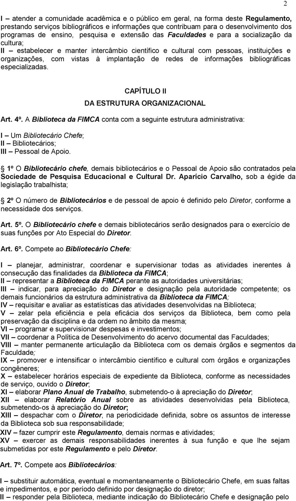redes de informações bibliográficas especializadas. 2 CAPÍTULO II DA ESTRUTURA ORGANIZACIONAL Art. 4º.