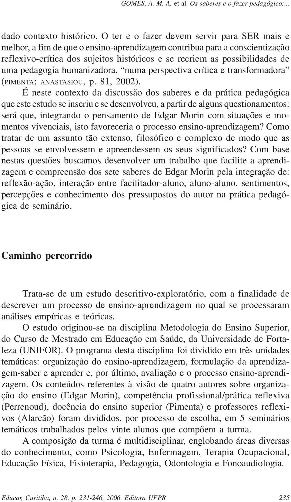 uma pedagogia humanizadora, numa perspectiva crítica e transformadora (PIMENTA; ANASTASIOU, p. 81, 2002).