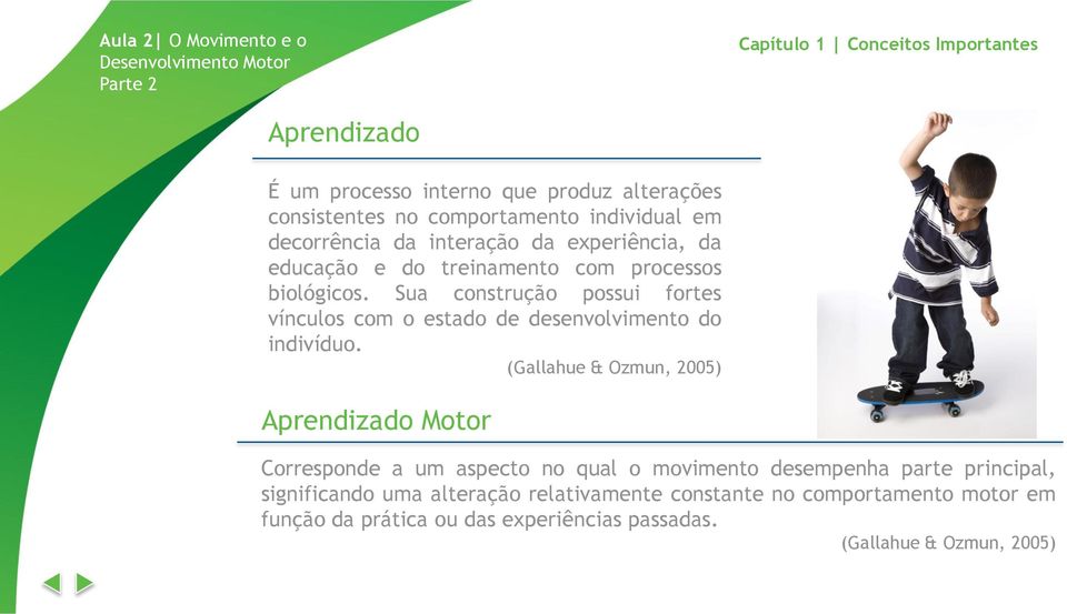 Sua construção possui fortes vínculos com o estado de desenvolvimento do indivíduo.