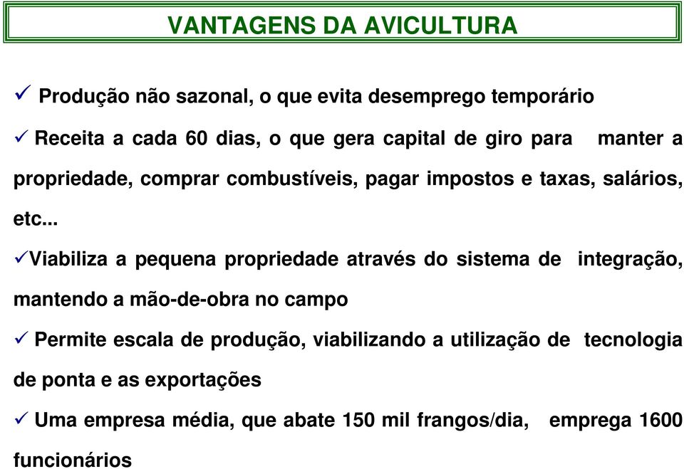 .. Viabiliza a pequena propriedade através do sistema de integração, mantendo a mão-de-obra no campo Permite escala de