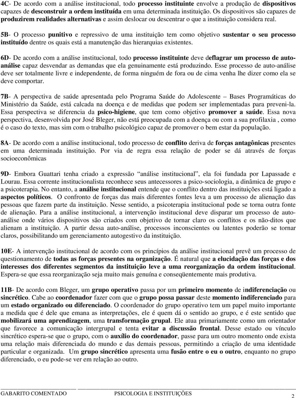 5B- O processo punitivo e repressivo de uma instituição tem como objetivo sustentar o seu processo instituído dentre os quais está a manutenção das hierarquias existentes.