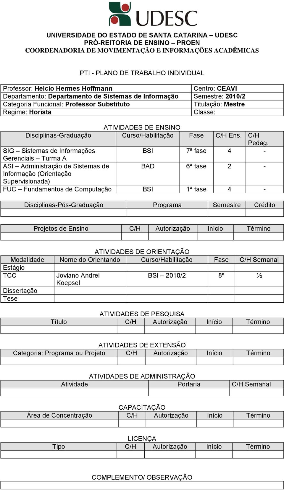 Disciplinas-Graduação Curso/Habilitação Fase C/H Ens. C/H Pedag.