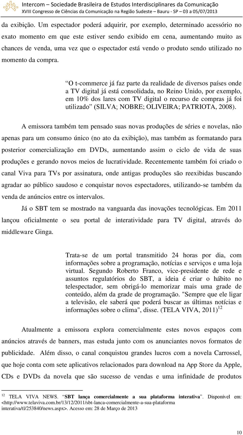 o produto sendo utilizado no momento da compra.