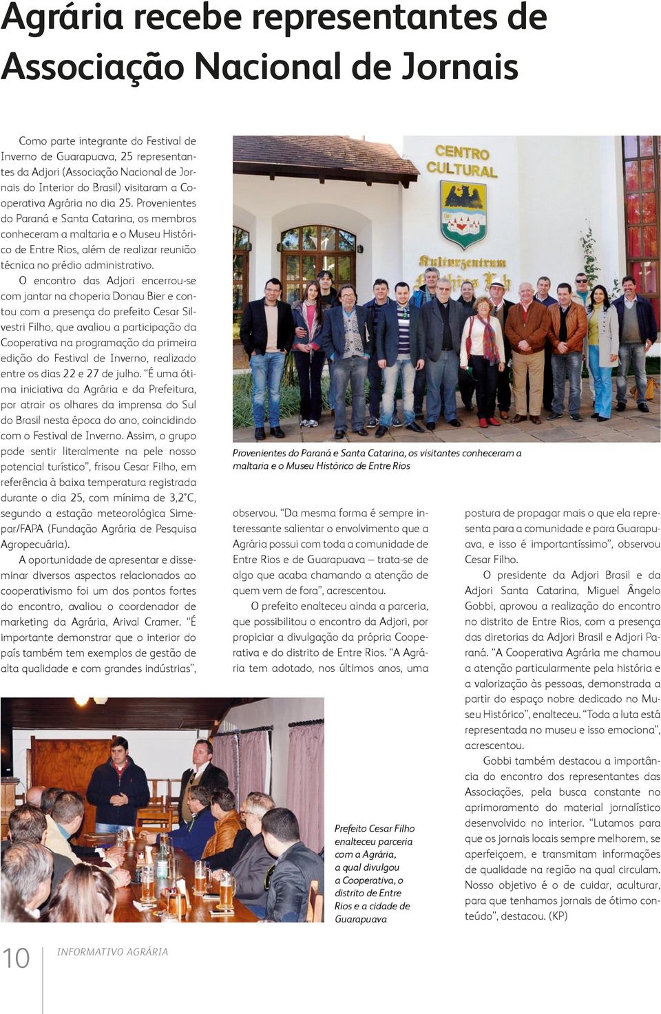 Provenientes do Paraná e Santa Catarina, os membros conheceram a maltaria e o Museu Histórico de Entre Rios, além de realizar reunião técnica no prédio administrativo.