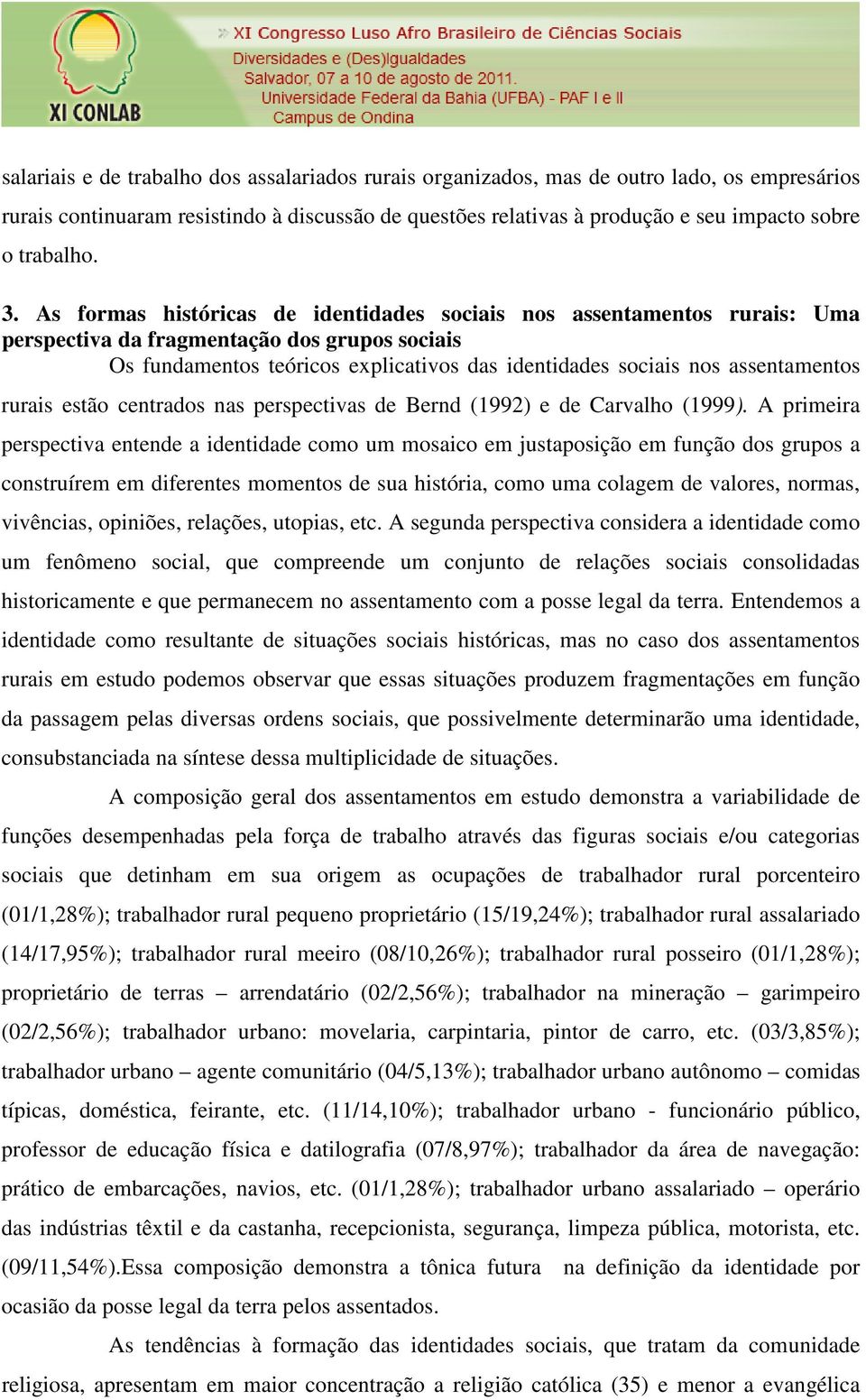 As formas históricas de identidades sociais nos assentamentos rurais: Uma perspectiva da fragmentação dos grupos sociais Os fundamentos teóricos explicativos das identidades sociais nos assentamentos