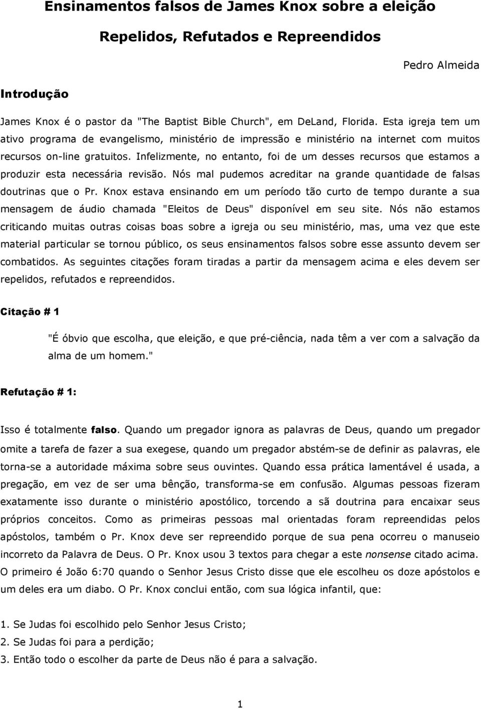 Infelizmente, no entanto, foi de um desses recursos que estamos a produzir esta necessária revisão. Nós mal pudemos acreditar na grande quantidade de falsas doutrinas que o Pr.