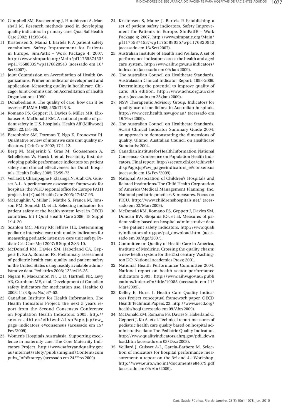 Safety Improvement for Patients in Europe. SimPatIE Work Package 4; 2007. http://www.simpatie.org/main/pf1175587453/ wp1175588035/wp1176820943 (acessado em 16/ Set/2007). 12.