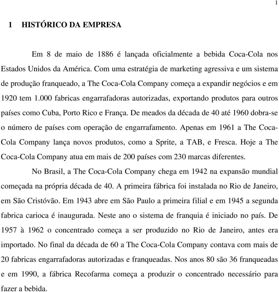 000 fabricas engarrafadoras autorizadas, exportando produtos para outros países como Cuba, Porto Rico e França.