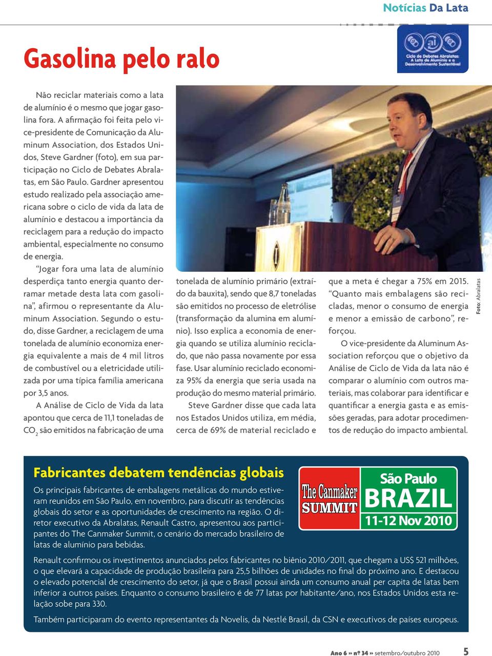 Gardner apresentou estudo realizado pela associação americana sobre o ciclo de vida da lata de alumínio e destacou a importância da reciclagem para a redução do impacto ambiental, especialmente no