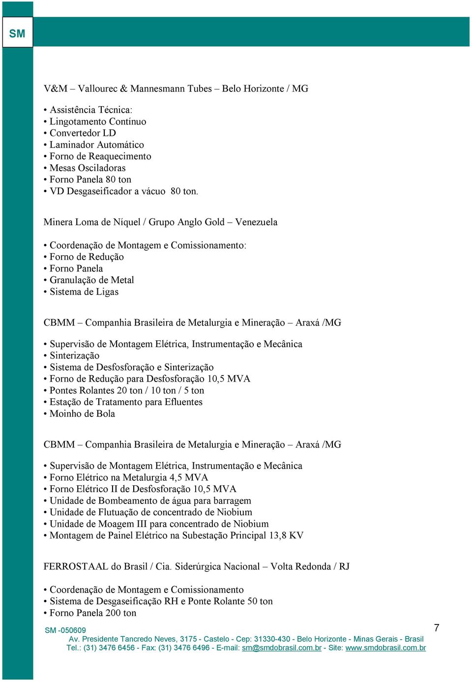 Minera Loma de Níquel / Grupo Anglo Gold Venezuela : Forno de Redução Forno Panela Granulação de Metal Sistema de Ligas CBMM Companhia Brasileira de Metalurgia e Mineração Araxá /MG Sinterização