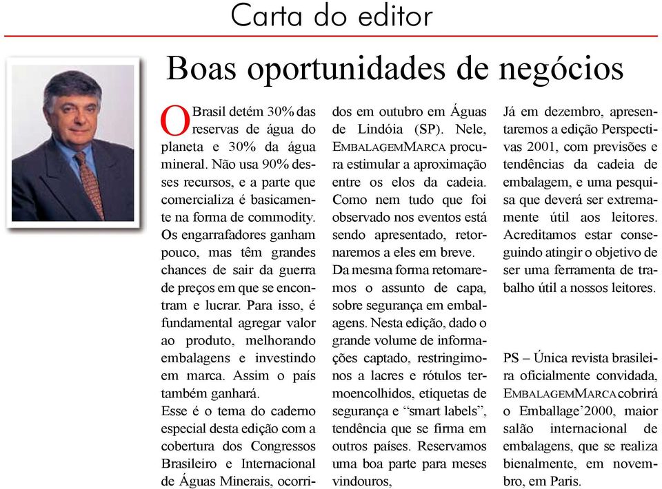 Os engarrafadores ganham pouco, mas têm grandes chances de sair da guerra de preços em que se encontram e lucrar.