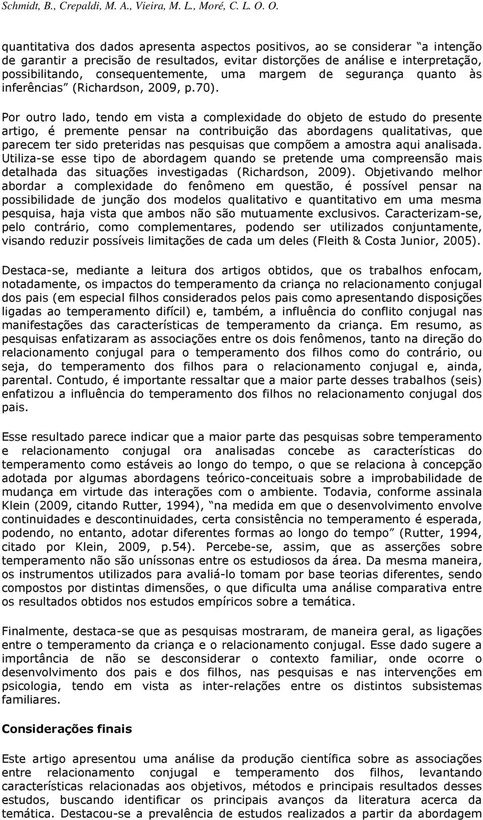 consequentemente, uma margem de segurança quanto às inferências (Richardson, 2009, p.70).