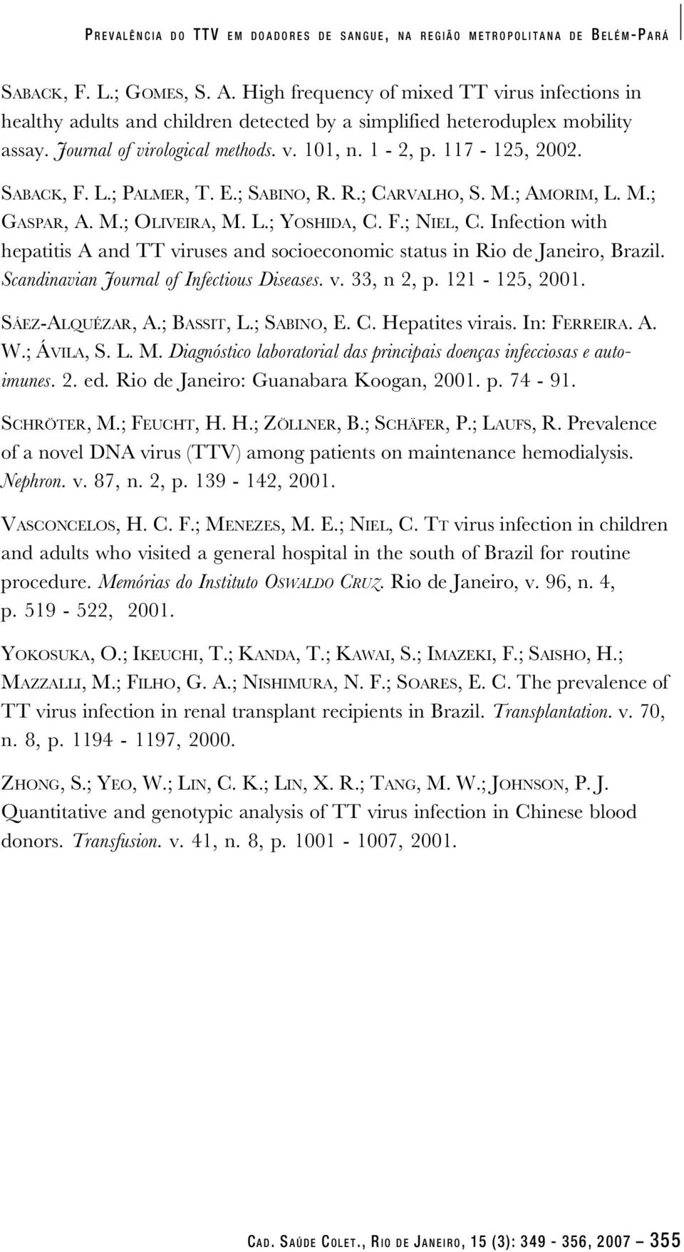 SABACK, F. L.; PALMER, T. E.; SABINO, R. R.; CARVALHO, S. M.; AMORIM, L. M.; GASPAR, A. M.; OLIVEIRA, M. L.; YOSHIDA, C. F.; NIEL, C.