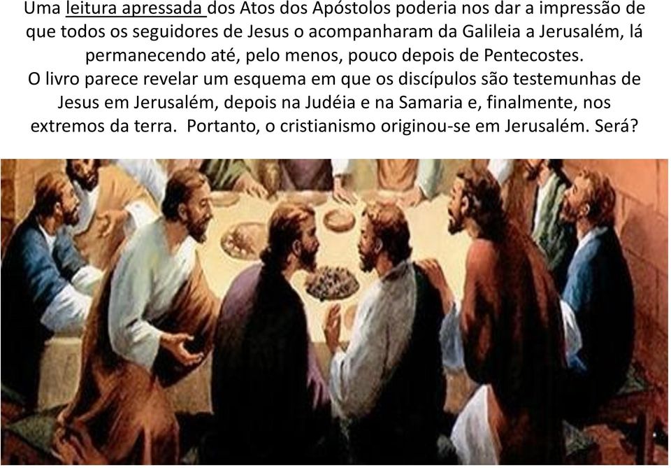 O livro parece revelar um esquema em que os discípulos são testemunhas de Jesus em Jerusalém, depois na