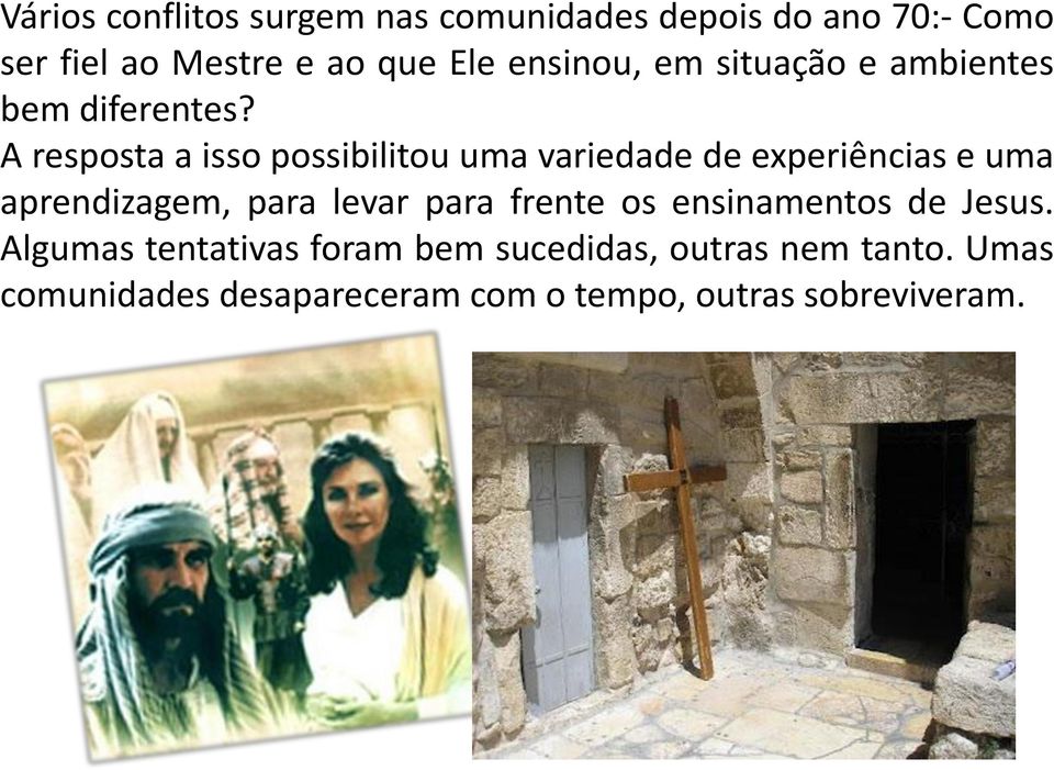 A resposta a isso possibilitou uma variedade de experiências e uma aprendizagem, para levar para