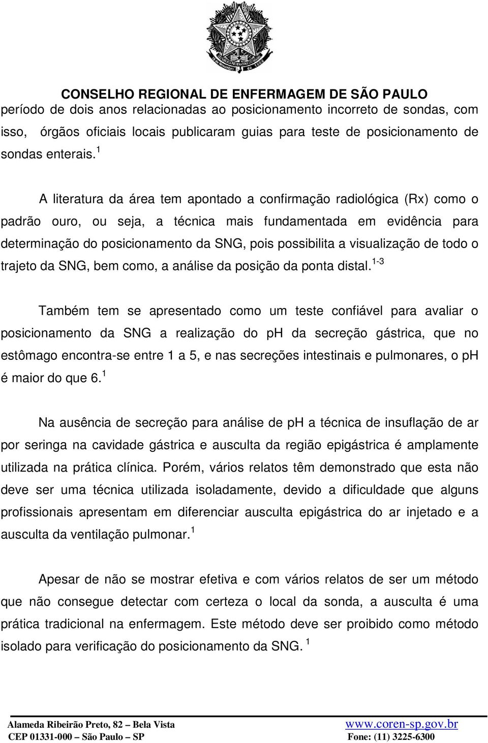 visualização de todo o trajeto da SNG, bem como, a análise da posição da ponta distal.