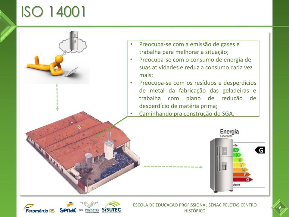 Preocupa-se com os resíduos e desperdícios de metal da fabricação das geladeiras e