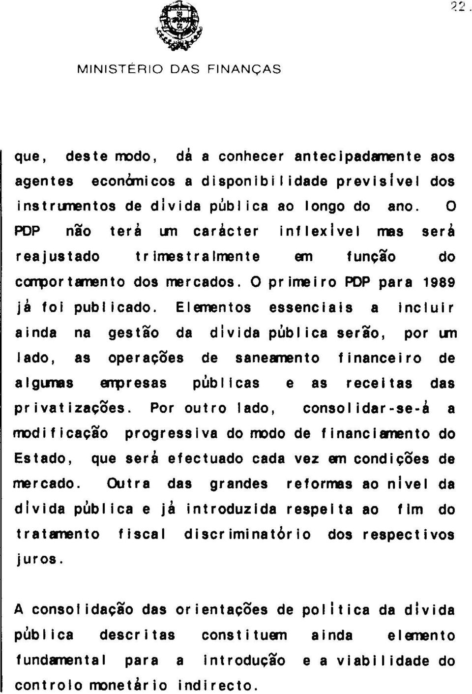 Elementos essenciais a incluir ainda na gestão da divida pbbl ica serão, por un lado, as operações de sanemnto financeiro de alguiies erpresas pbbl lcas e as receitas das privatizações.