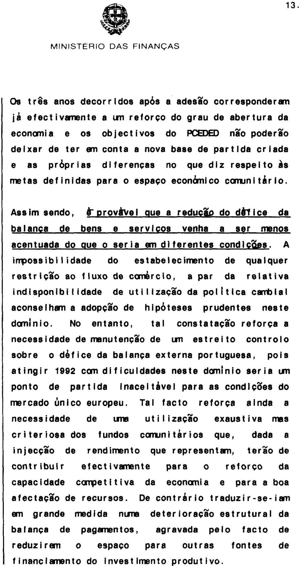 Ass im sendo, & ~ rovbe l aue a reducg do d& ice da balance de bens e servlcos venha a ser menos acentuada do aue o seria an diferentes condicães.