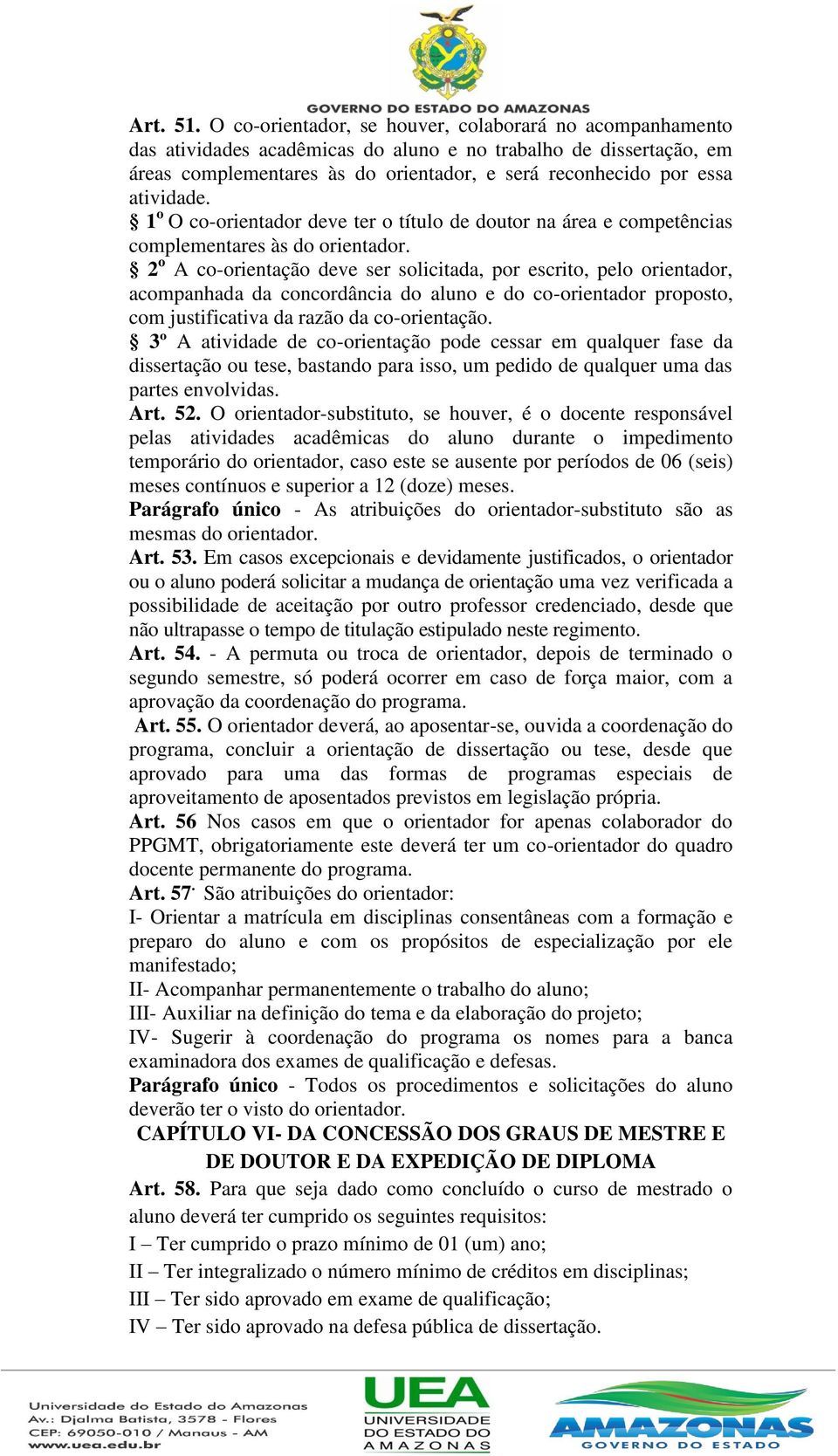 atividade. 1 o O co-orientador deve ter o título de doutor na área e competências complementares às do orientador.