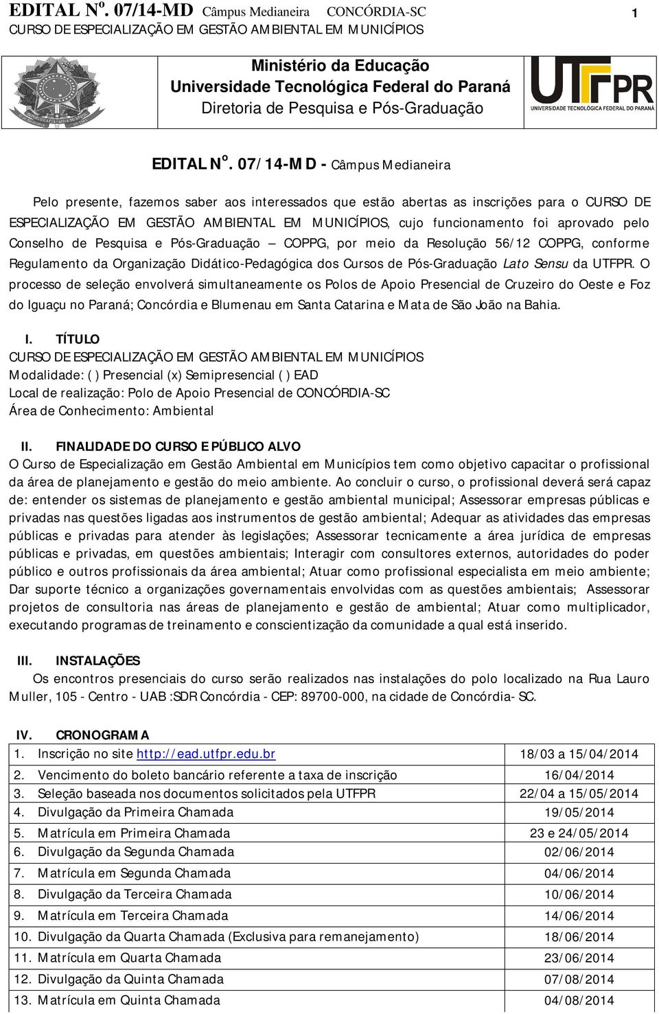 aprovado pelo Conselho de Pesquisa e Pós-Graduação COPPG, por meio da Resolução 56/12 COPPG, conforme Regulamento da Organização Didático-Pedagógica dos Cursos de Pós-Graduação Lato Sensu da UTFPR.