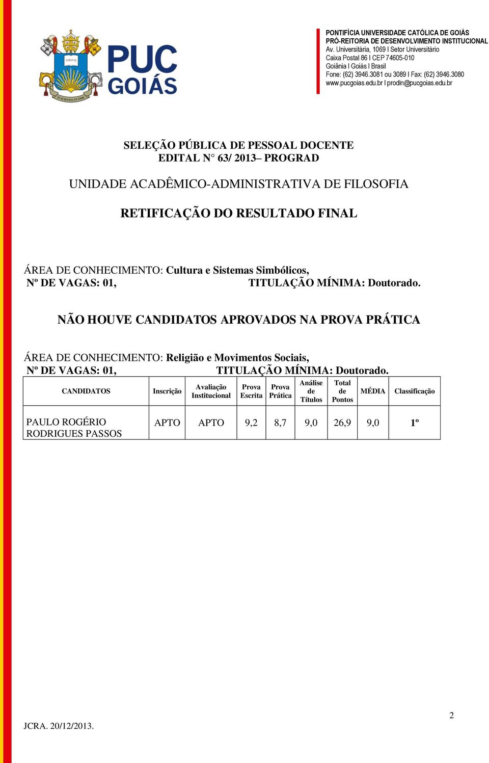 NÃO HOUVE APROVADOS NA PROVA PRÁTICA ÁREA DE CONHECIMENTO: Religião e Movimentos