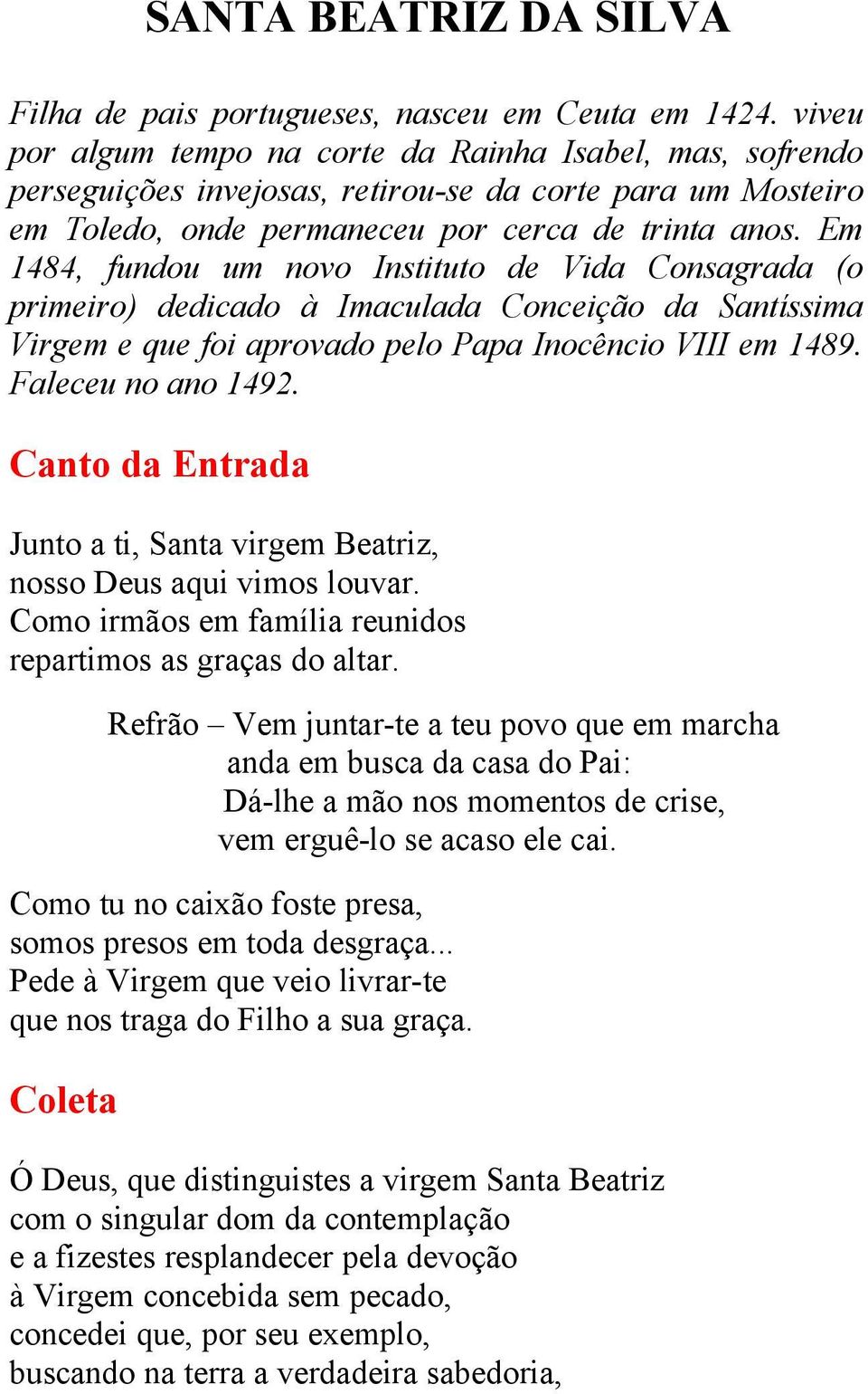 Em 1484, fundou um novo Instituto de Vida Consagrada (o primeiro) dedicado à Imaculada Conceição da Santíssima Virgem e que foi aprovado pelo Papa Inocêncio VIII em 1489. Faleceu no ano 1492.