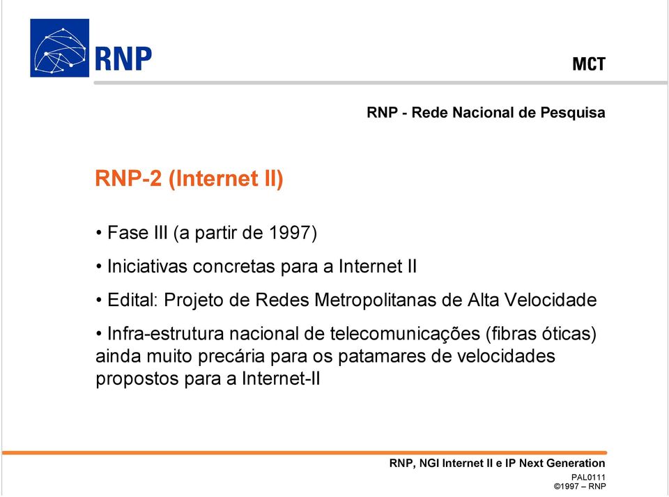 de Alta Velocidade Infra-estrutura nacional de telecomunicações (fibras óticas)