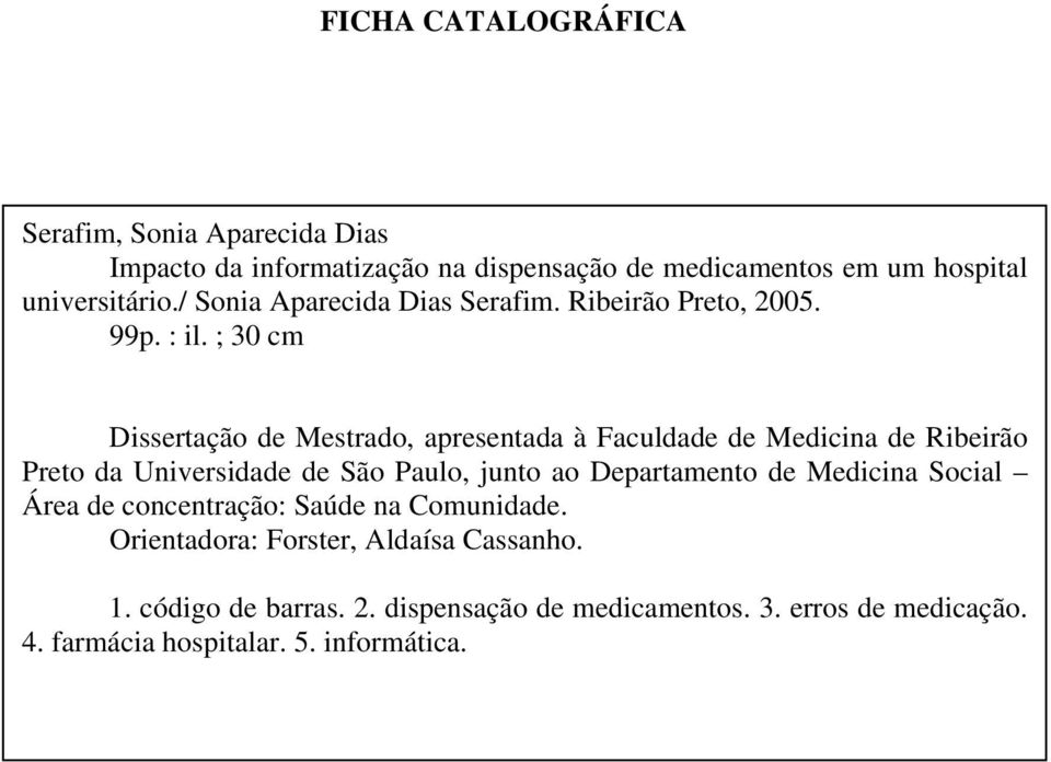 ; 30 cm Dissertação de Mestrado, apresentada à Faculdade de Medicina de Ribeirão Preto da Universidade de São Paulo, junto ao Departamento