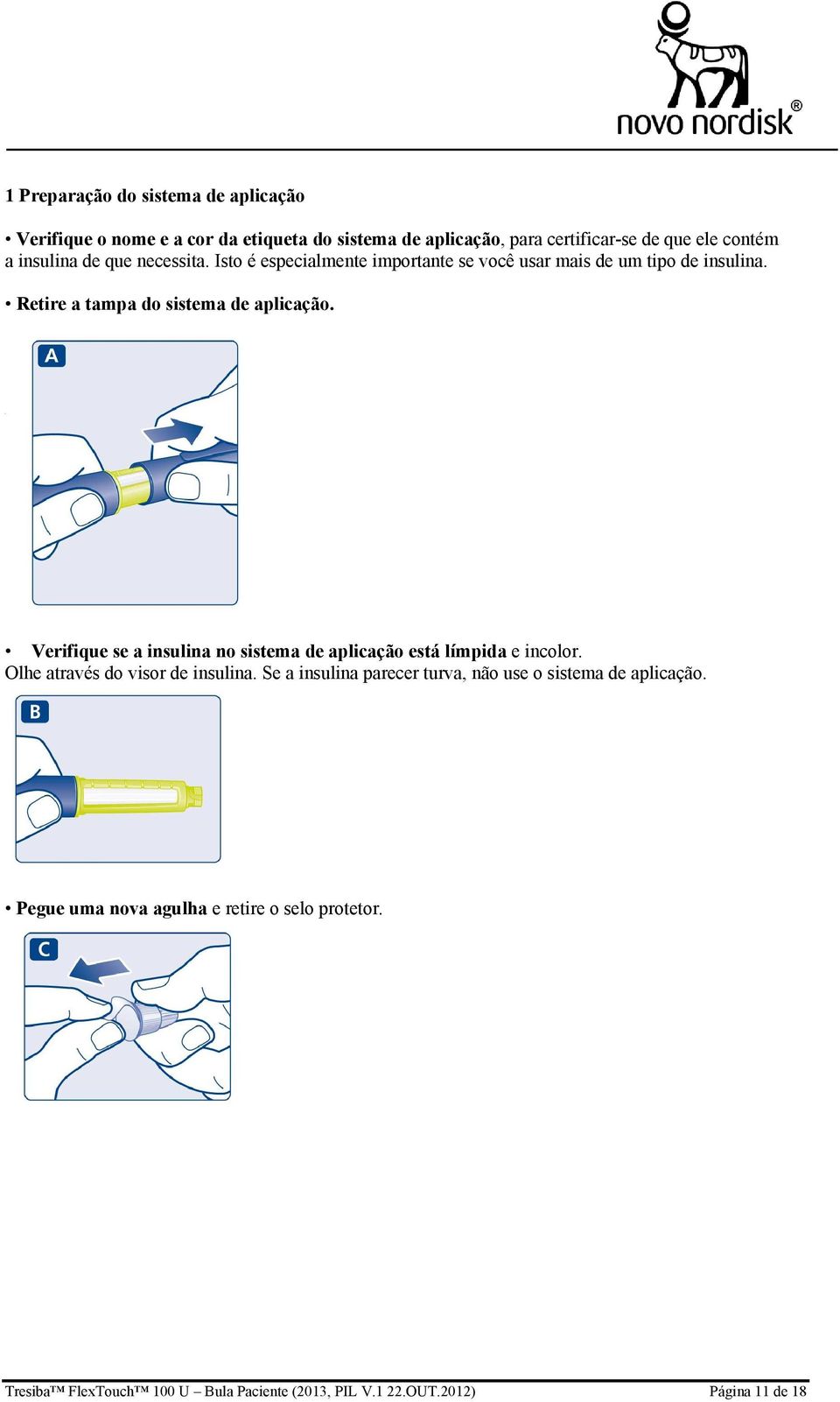 Verifique se a insulina no sistema de aplicação está límpida e incolor. Olhe através do visor de insulina.