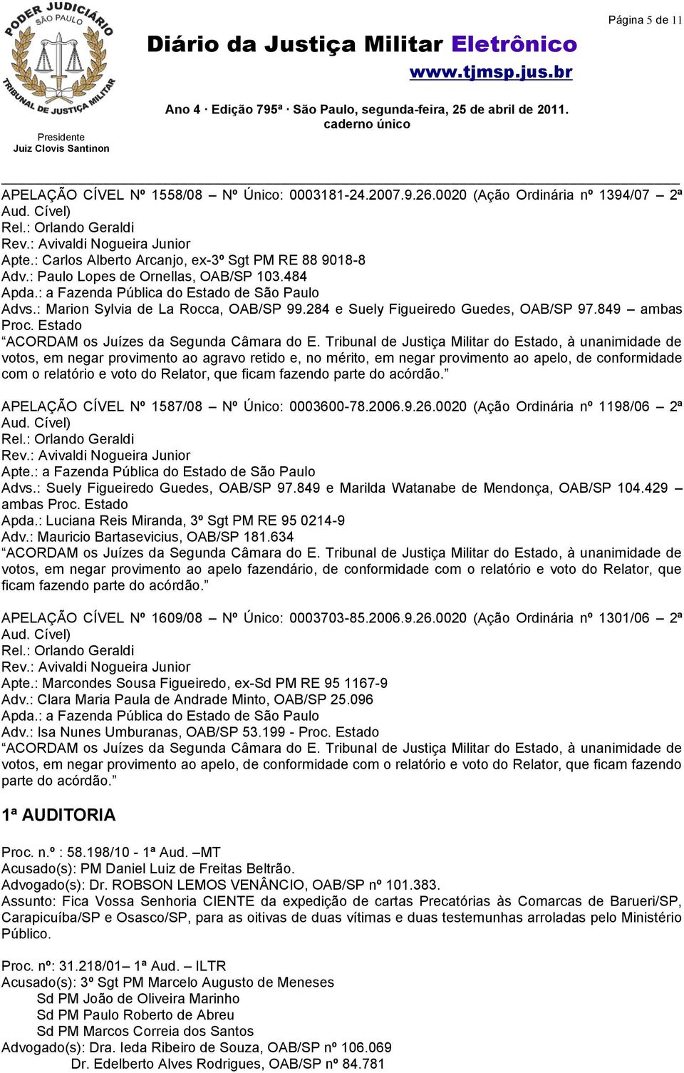 284 e Suely Figueiredo Guedes, OAB/SP 97.849 ambas Proc. Estado ACORDAM os Juízes da Segunda Câmara do E.