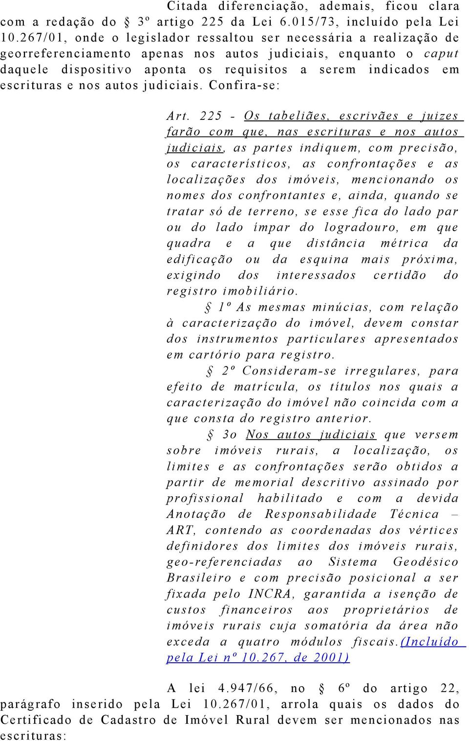 escrituras e nos autos judiciais. Confira-se: Art.