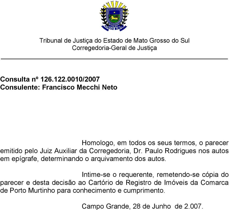 Corregedoria, Dr. Paulo Rodrigues nos autos em epígrafe, determinando o arquivamento dos autos.