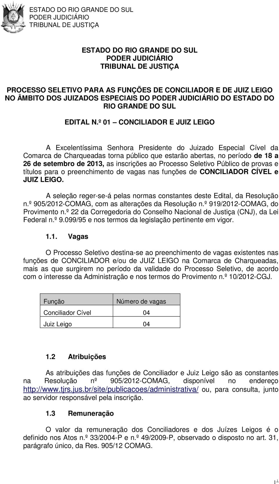 inscrições ao Processo Seletivo Público de provas e títulos para o preenchimento de vagas nas funções de CONCILIADOR CÍVEL e JUIZ LEIGO.