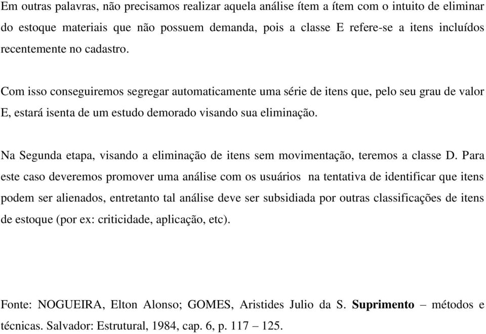 Na Segunda etapa, visando a eliminação de itens sem movimentação, teremos a classe D.