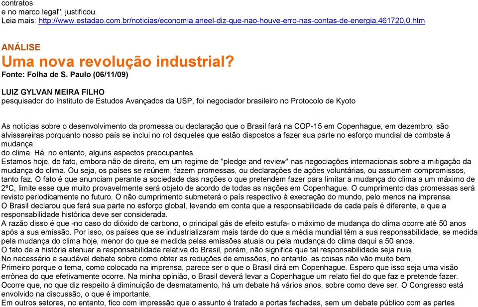 Paulo (06/11/09) LUIZ GYLVAN MEIRA FILHO pesquisador do Instituto de Estudos Avançados da USP, foi negociador brasileiro no Protocolo de Kyoto As notícias sobre o desenvolvimento da promessa ou