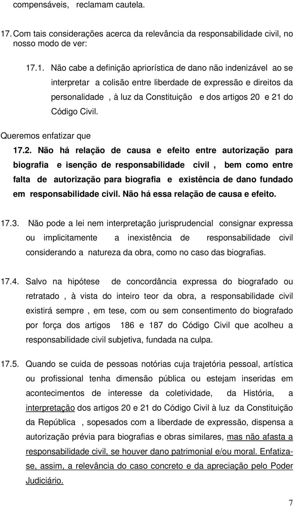 .1. Não cabe a definição apriorística de dano não indenizável ao se interpretar a colisão entre liberdade de expressão e direitos da personalidade, à luz da Constituição e dos artigos 20 e 21 do