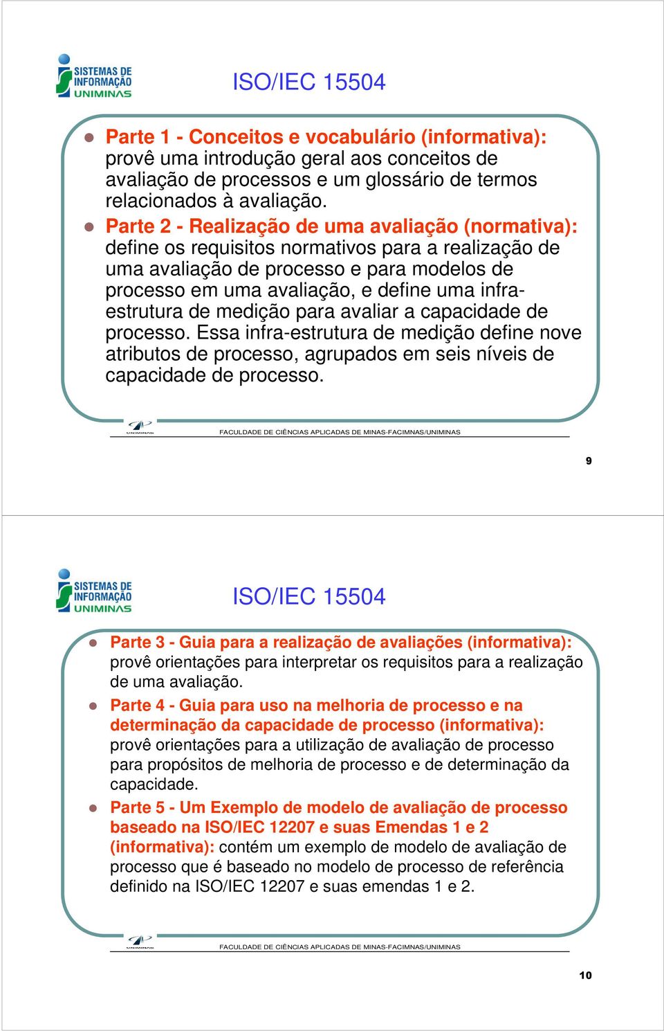 procsso. Essa infra-strutura mdição fin nov atributos procsso, agrupados m sis nívis capacida procsso.