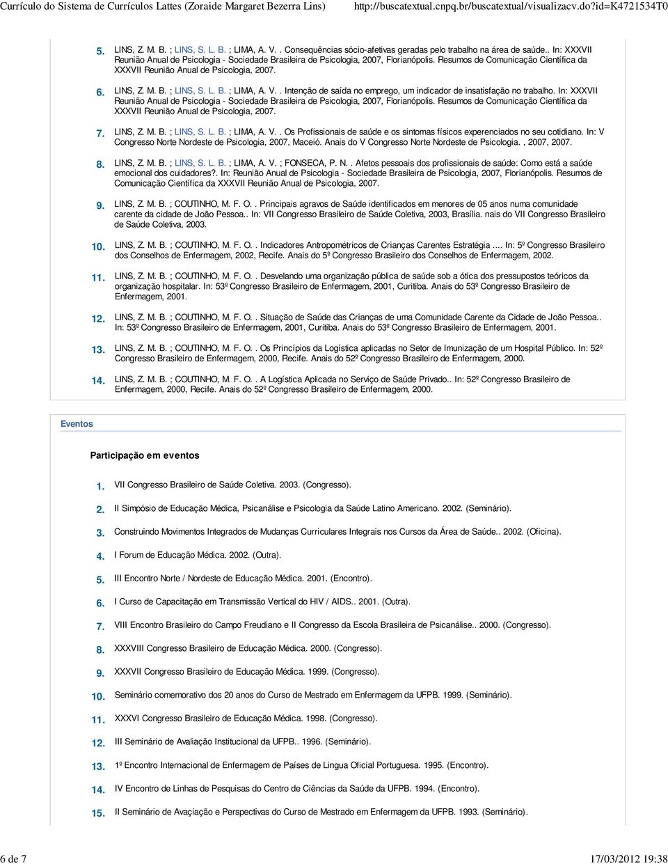 L. B. ; LIMA, A. V.. Intenção de saída no emprego, um indicador de insatisfação no trabalho. In: XXXVII Reunião Anual de Psicologia - Sociedade Brasileira de Psicologia, 2007, Florianópolis.