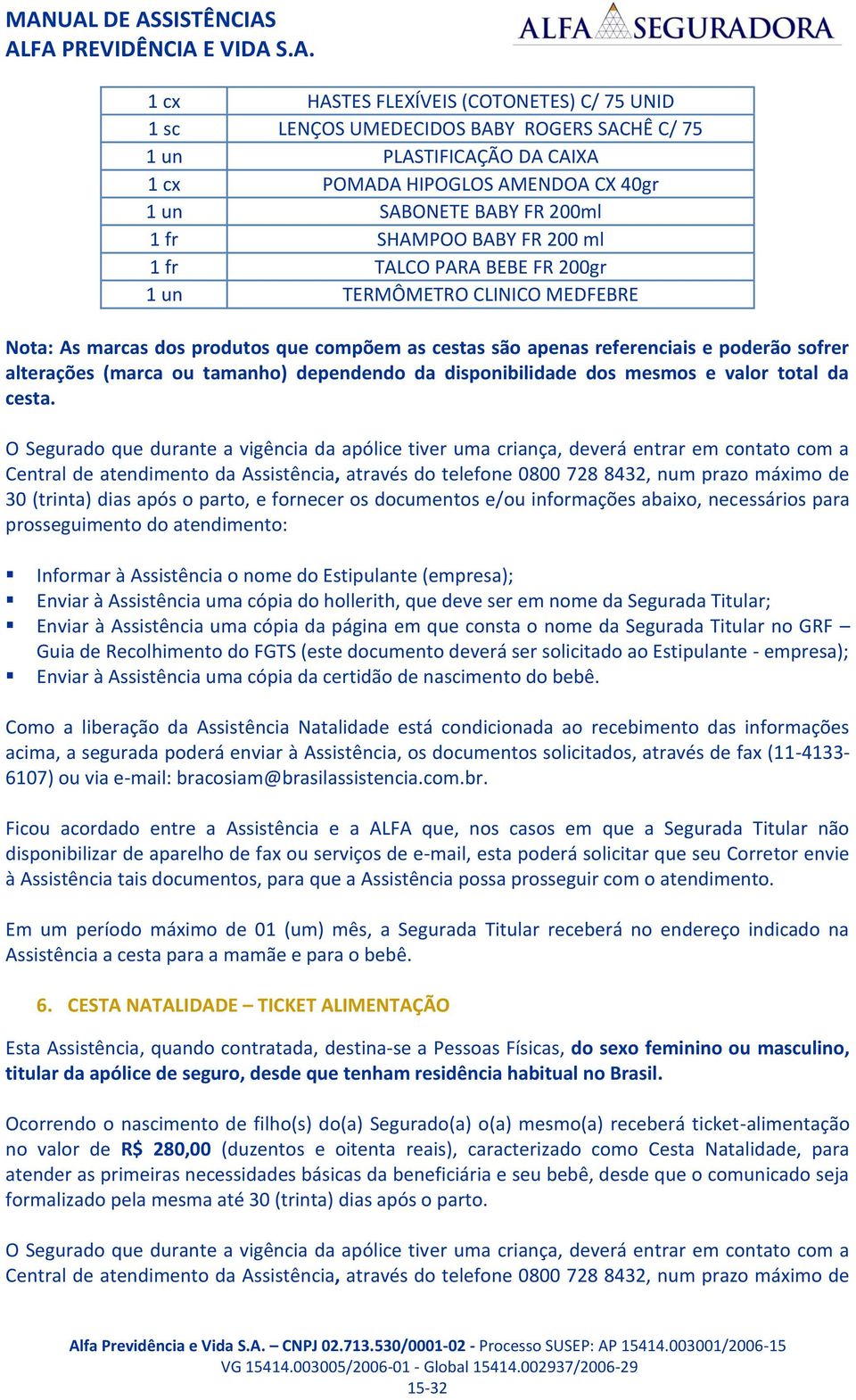 dependendo da disponibilidade dos mesmos e valor total da cesta.